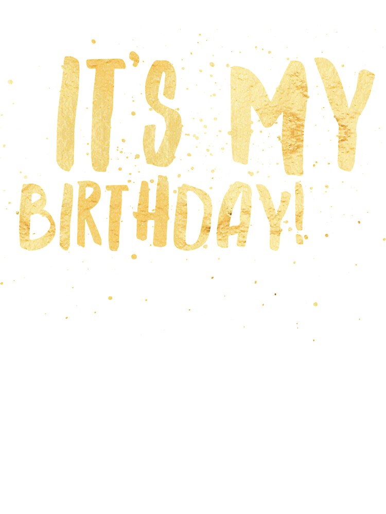 In Gold It S My Birthday Sassy Fabulous Happy Birthday T Shirt Baby One Piece By Allgoodstuff Redbubble