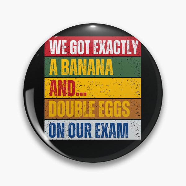 Item preview, "We Got Exactly A Banana & Double Eggs On Our Exam" designed and sold by MapleTArts.