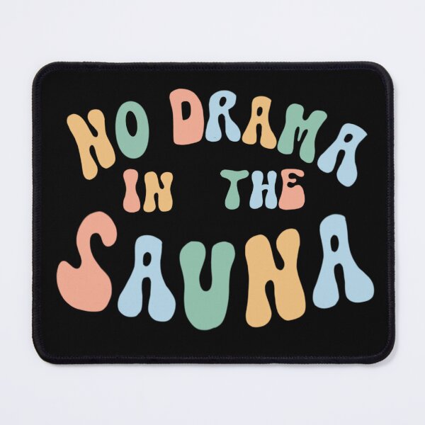 Item preview, No Drama In The Sauna designed and sold by CooliesPrinted.