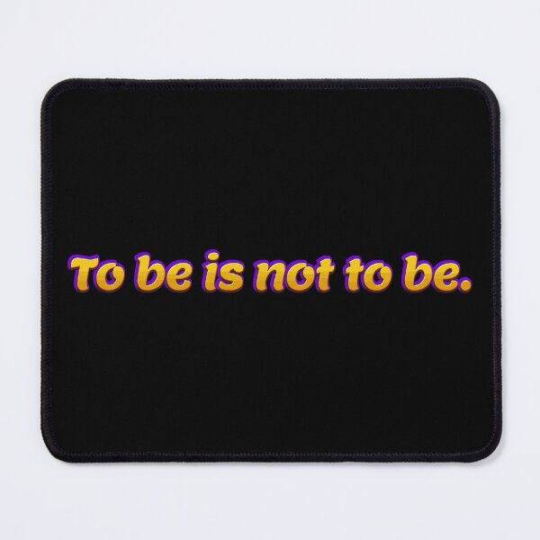 Item preview, To be is not to be. designed and sold by chaiyarit.