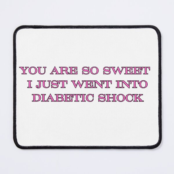 Item preview, You Are So Sweet I Just Went Into Diabetic Shock designed and sold by chitown23.