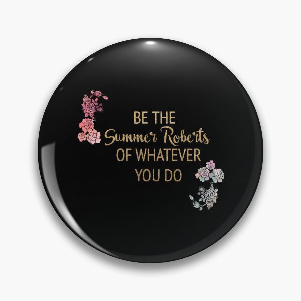 Item preview, Be the Summer Roberts of Whatever You Do designed and sold by payden-langan.