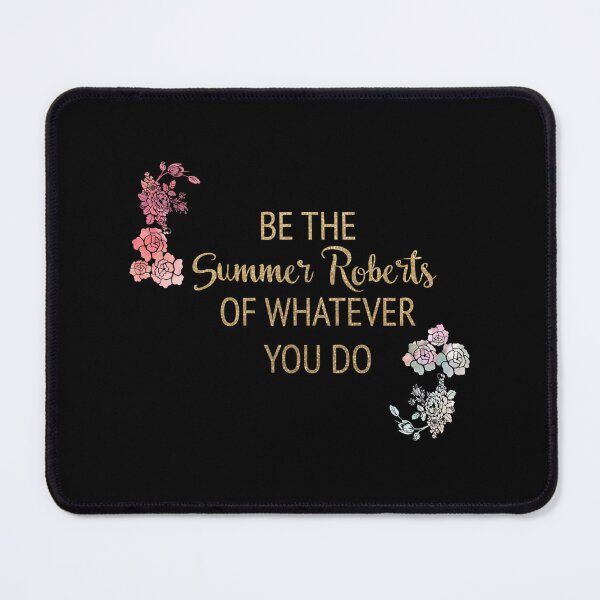 Item preview, Be the Summer Roberts of Whatever You Do designed and sold by payden-langan.