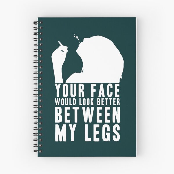 Item preview, YOUR FACE WOULD LOOK BETTER BETWEEN MY LEGS! GIFT designed and sold by DelmerBotsford.