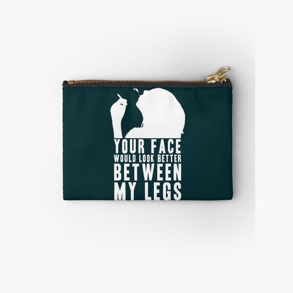 Item preview, YOUR FACE WOULD LOOK BETTER BETWEEN MY LEGS! GIFT designed and sold by DelmerBotsford.