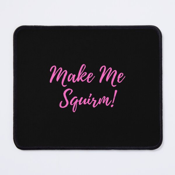 Item preview, You make me Squirm! designed and sold by DelmerBotsford.