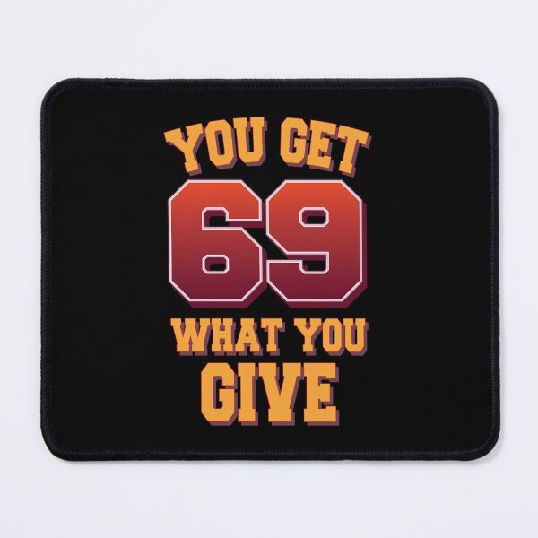 Item preview, You get what you give - 69 position designed and sold by DelmerBotsford.