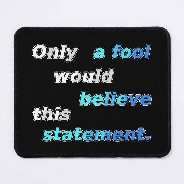 Item preview, Only a fool would believe this statement. designed and sold by chaiyarit.