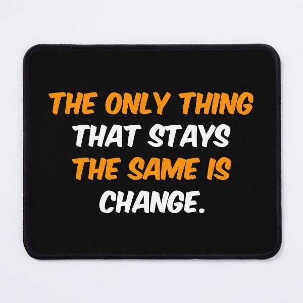Item preview, The only thing that stays the same is change. designed and sold by chaiyarit.