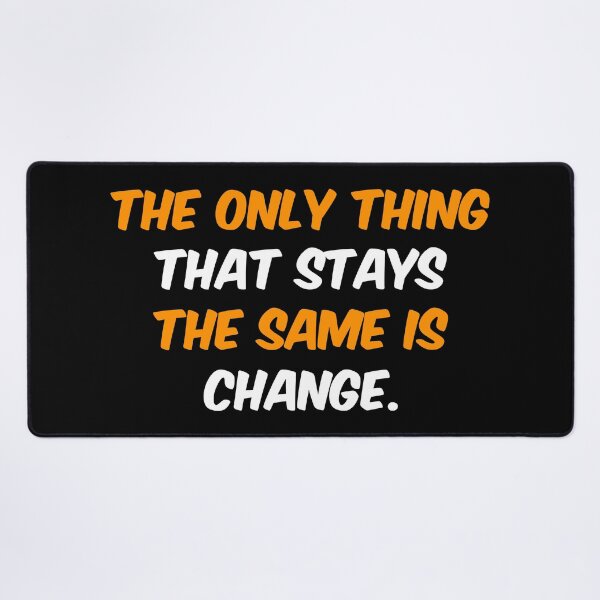 Item preview, The only thing that stays the same is change. designed and sold by chaiyarit.