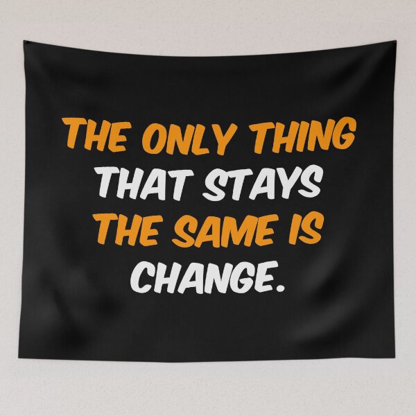 Item preview, The only thing that stays the same is change. designed and sold by chaiyarit.