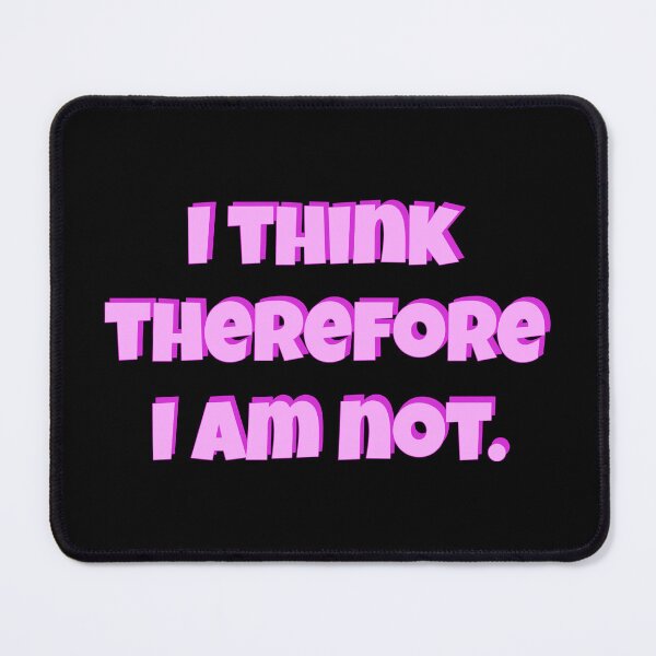 Item preview, I think therefore I am not. designed and sold by chaiyarit.