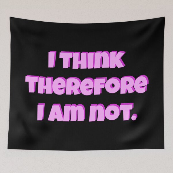 Item preview, I think therefore I am not. designed and sold by chaiyarit.