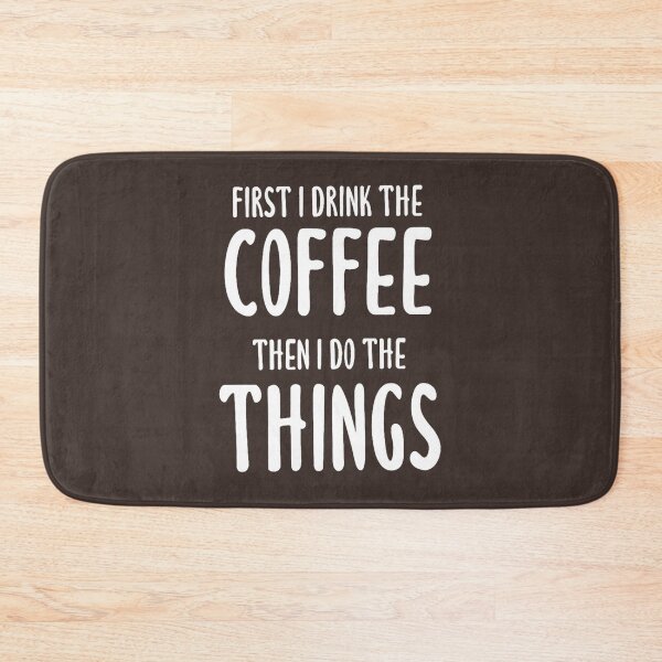 Item preview, First I Drink The Coffee, Then I Do The Things (Black) designed and sold by NGOKAKI.