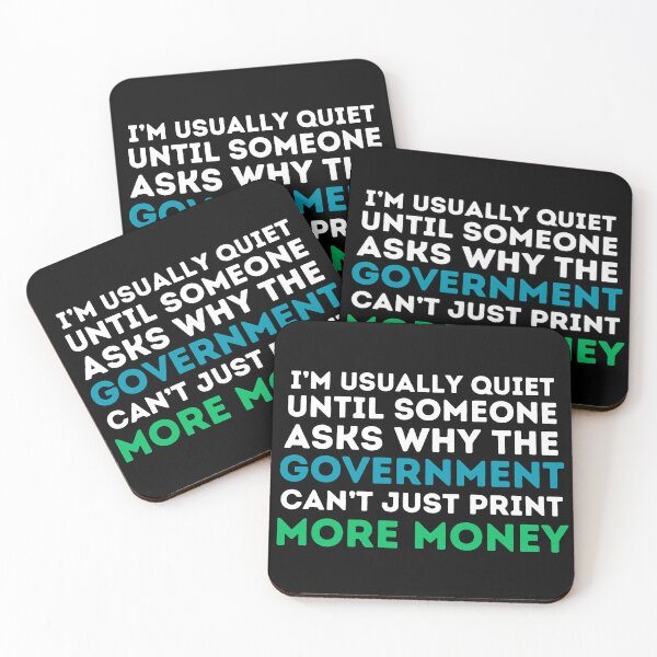 Item preview, I'm usually quiet until someone asks why can't the government just print more money. - Economics, Politics, Philosophy, Law, Intellectual Jokes and Quotes designed and sold by ethanzakicab.