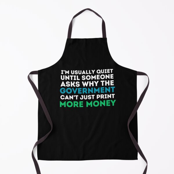Item preview, I'm usually quiet until someone asks why can't the government just print more money. - Economics, Politics, Philosophy, Law, Intellectual Jokes and Quotes designed and sold by ethanzakicab.