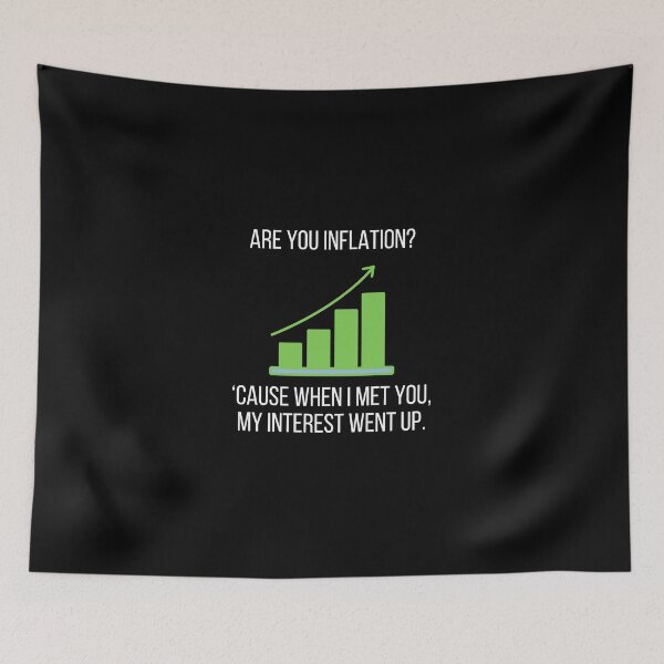 Item preview, Are You Inflation? Cause When I Met You, My Interest Went Up - Economics, Politics, Philosophy, Law, Intellectual Jokes and Quotes designed and sold by ethanzakicab.