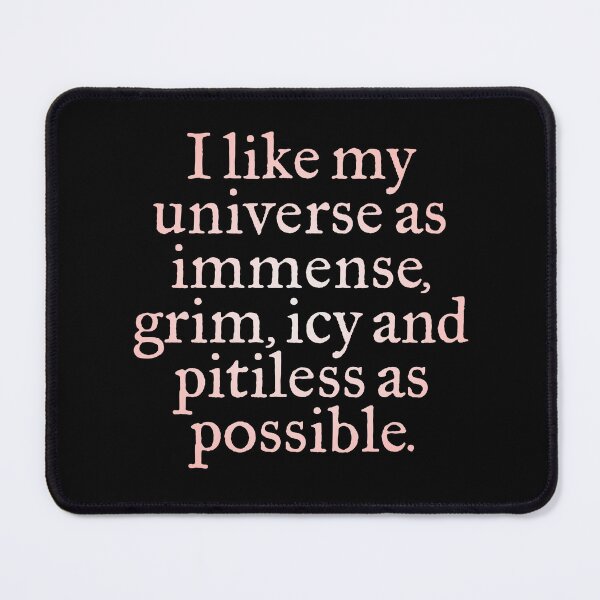Item preview, I like my universe as immense, grim, icy and pitiless as possible. v.2 designed and sold by x1brett.