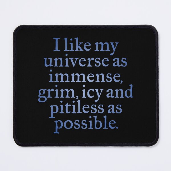 Item preview, I like my universe as immense, grim, icy and pitiless as possible. v.6 designed and sold by x1brett.