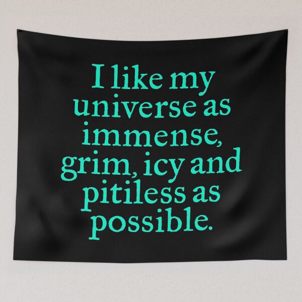 Item preview, I like my universe as immense, grim, icy and pitiless as possible. v.7 designed and sold by x1brett.