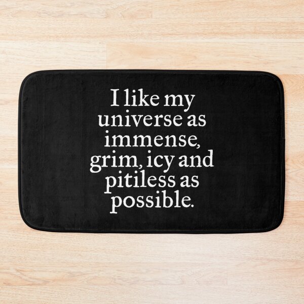 Item preview, I like my universe as immense, grim, icy and pitiless as possible. v.9 designed and sold by x1brett.