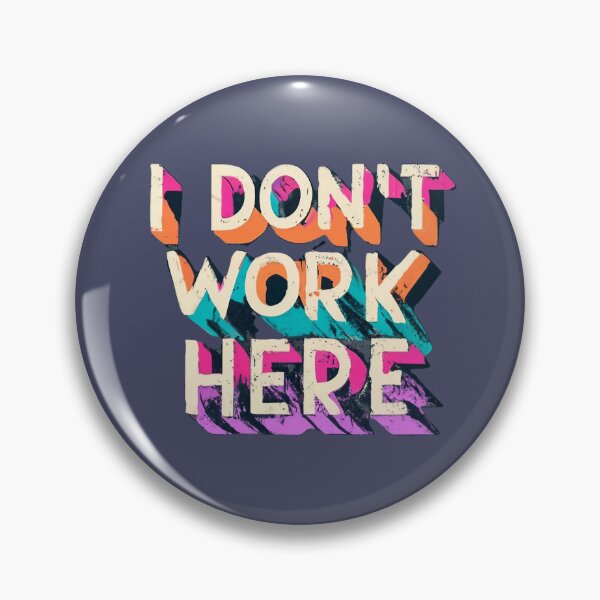 Item preview, I Don't Work Here designed and sold by TheLilacBat.