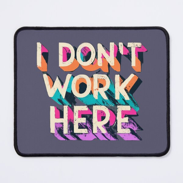 Item preview, I Don't Work Here designed and sold by TheLilacBat.