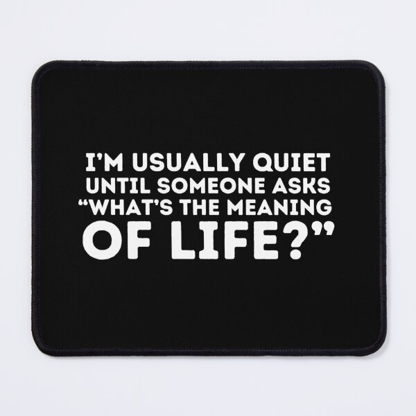 Item preview, I'm usually quiet until someone asks what the meaning of life is - Philosophy, Intellectual, Logic, and Leadership Quotes designed and sold by ethanzakicab.