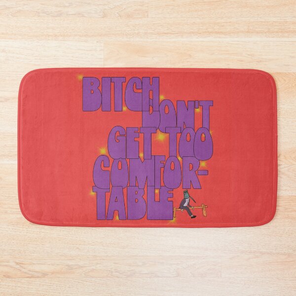 Item preview, Bitch don' t get too comfortable designed and sold by mensijazavcevic.