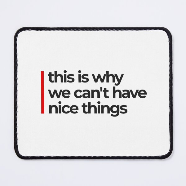 Item preview, This is why we can't have nice things designed and sold by darkworldhumans.