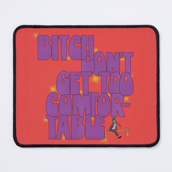Item preview, Bitch don' t get too comfortable designed and sold by mensijazavcevic.