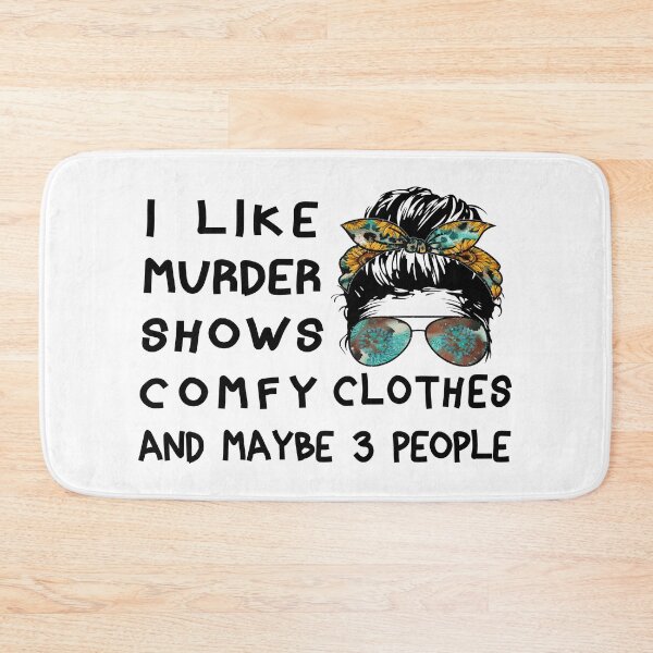 Item preview, I like murder shows comfy clothes and maybe 3 People designed and sold by franktact.