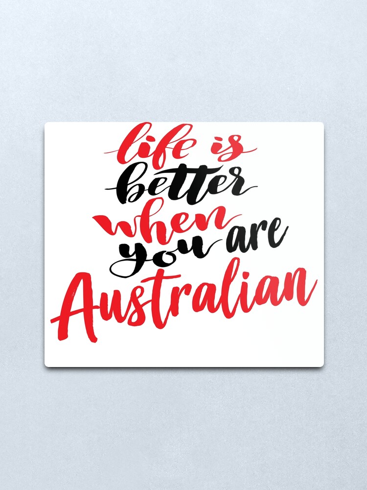 Is Better You Are Australian Up Australia" Metal Print by ProjectX23 | Redbubble