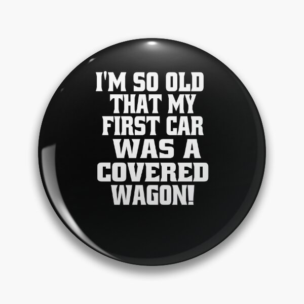Item preview, Senior Citizen Funny Humor I’m So Old That My First Car Was A Covered Wagon! designed and sold by fantasticdesign.