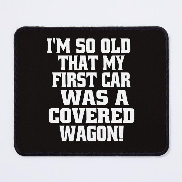 Item preview, Senior Citizen Funny Humor I’m So Old That My First Car Was A Covered Wagon! designed and sold by fantasticdesign.