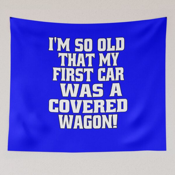 Item preview, Senior Citizen Funny Humor I’m So Old That My First Car Was A Covered Wagon! designed and sold by fantasticdesign.