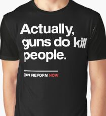 Actually Guns Do Kill People, Gun Control Now Graphic T-Shirt