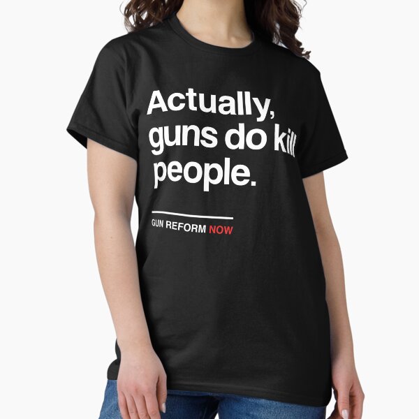Item preview, Actually Guns Do Kill People, Gun Control Now designed and sold by BootsBoots.