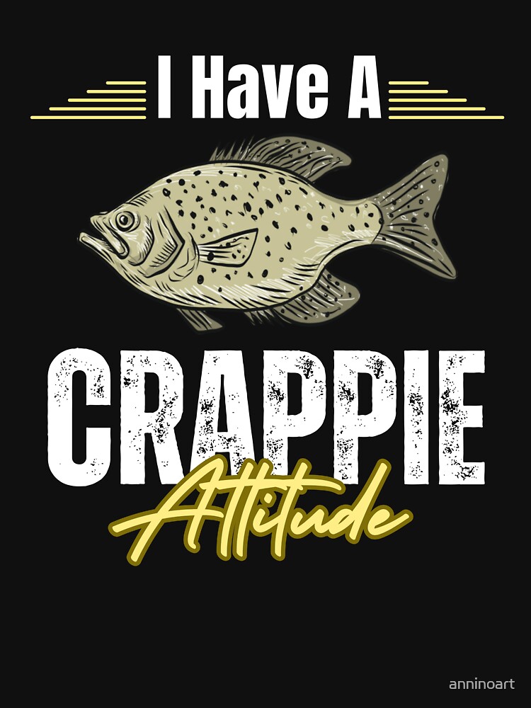 Crappie Fishing I have a crappie attitude T-shirt sold by Ca