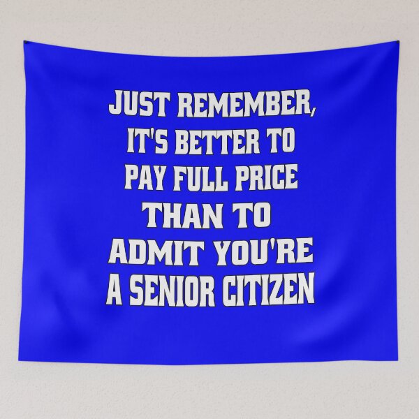 Item preview, Senior Citizen Funny Humor Just Remember, It's Better To Pay Full Price Than To Admit You're A Senior Citizen designed and sold by fantasticdesign.