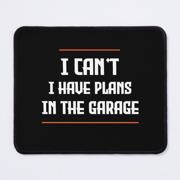 Item preview, I can't. I have plans. In the garage. funny designed and sold by soufone.