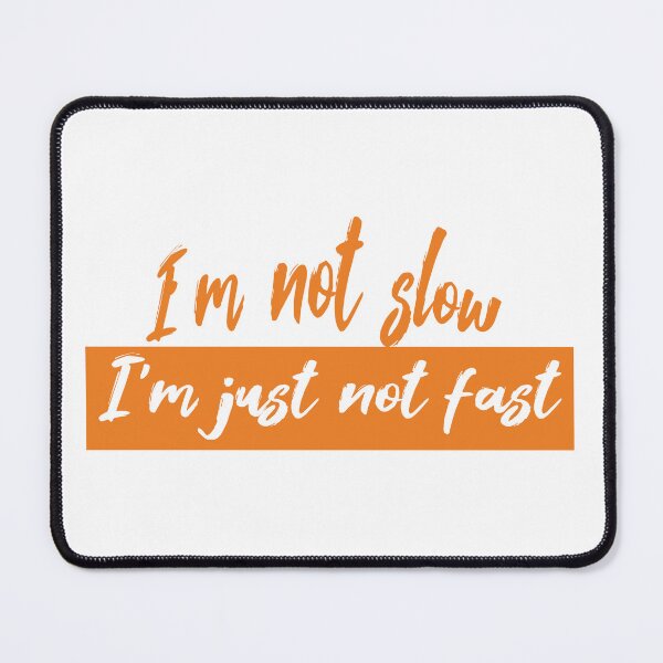 Item preview, I'M NOT SLOW, I'M JUST NOT FAST designed and sold by Ultimatedezign.