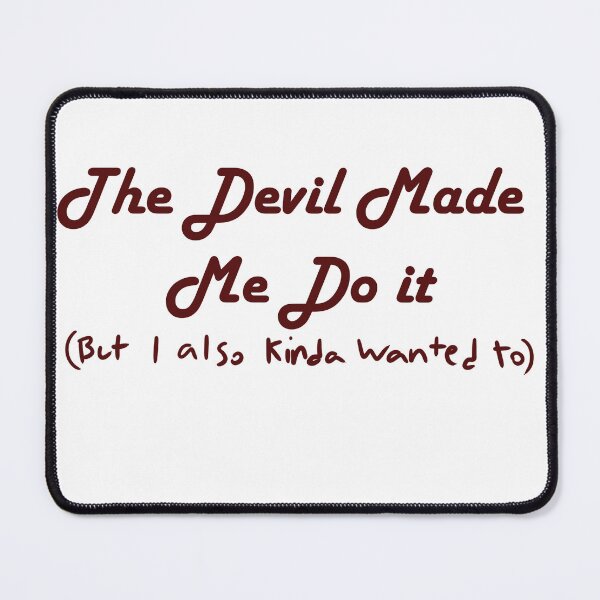 Item preview, The Devil Made Me Do It (but I also kinda wanted to) designed and sold by havajz.