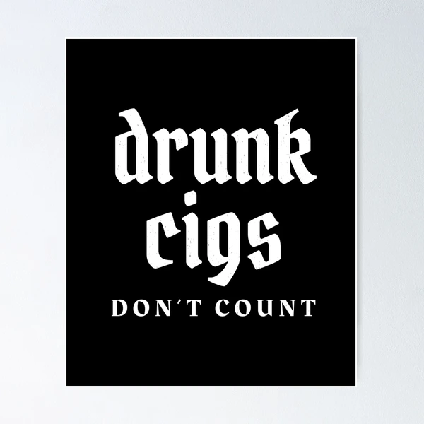 do drunk cigarettes count cigs don't count Drunk Cigs Don't Count Comfort