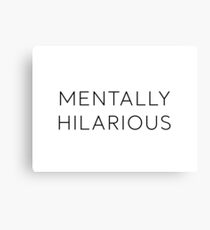 Mentally Hilarious Canvas Print
