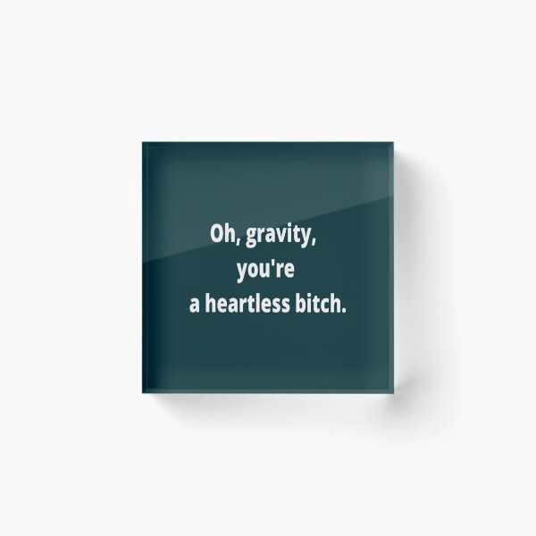 Item preview, Gravity you are a heartless bitch  designed and sold by JordiKshlerin.