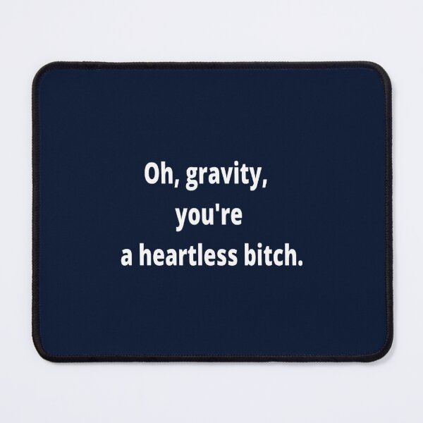 Item preview, Gravity you are a heartless bitch designed and sold by JordiKshlerin.