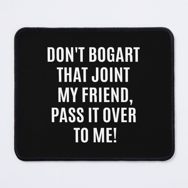 Item preview, Don't Bogart that Joint my Friend, pass it over to me - Easy Rider - Fraternity Of Man designed and sold by Boogosh.