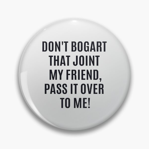 Item preview, Don't Bogart that Joint my Friend, pass it over to me - Easy Rider - Fraternity Of Man designed and sold by Boogosh.