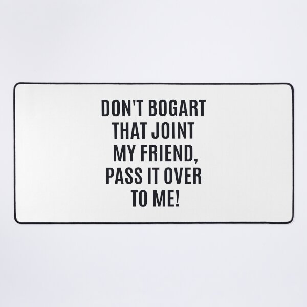 Item preview, Don't Bogart that Joint my Friend, pass it over to me - Easy Rider - Fraternity Of Man designed and sold by Boogosh.